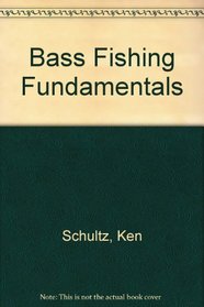 Bass Fishing Fundamentals: Revised Edition