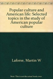 Popular culture and American life: Selected topics in the study of American popular culture