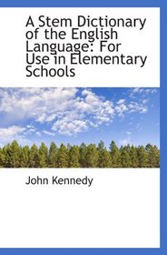 A Stem Dictionary of the English Language: For Use in Elementary Schools