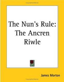 The Nun's Rule: the Ancren Riwle