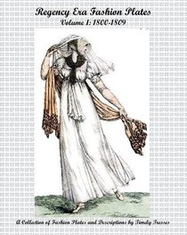 Regency Era Fashion Plates: 1800-1809 (Volume 1)