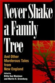 Never Shake a Family Tree: And Other Heart-Stopping Tales of Murder in New England