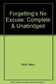 Forgetting's No Excuse: Complete & Unabridged