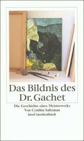 Das Bildnis des Dr. Gachet. Biographie eines Meisterwerks.