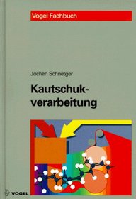 Kautschukverarbeitung. Verfahrenstechnische Grundlagen und Praxis.