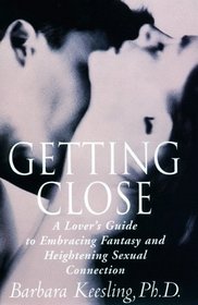 Getting Close: A Lover's Guide to Embracing Fantasy and Heightening Sexual Connection