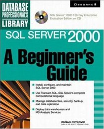 SQL Server 2000: A Beginner's Guide (Book/CD-ROM)