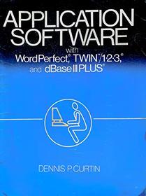 Application Software With Wordperfect, the Twin/1-2-3, and dBASE III Plus