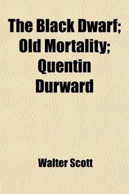 The Black Dwarf; Old Mortality; Quentin Durward