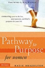 Pathway to Purpose(tm) for Women: Connecting Your To-Do List, Your Passions, and God's Purposes for Your Life
