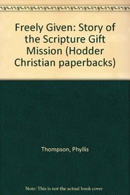 Freely Given: Story of the Scripture Gift Mission (Hodder Christian paperbacks)