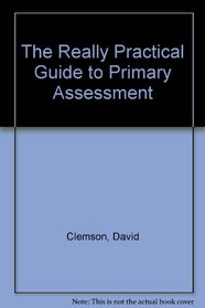 The Really Practical Guide to Primary Assessment