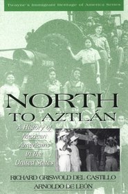 North to Aztlan: A History of Mexican Americans in the United States (Immigrant Heritage of America Series)