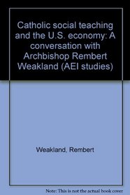 Catholic social teaching and the U.S. economy: A conversation with Archbishop Rembert Weakland (AEI studies)