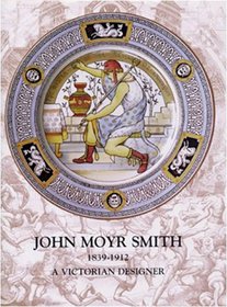 John Moyr Smith 1839-1912: A Victorian Designer