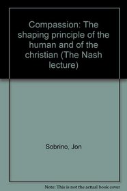 Compassion: The shaping principle of the human and of the Christian (The Nash lecture)