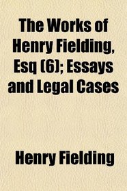 The Works of Henry Fielding, Esq (6); Essays and Legal Cases