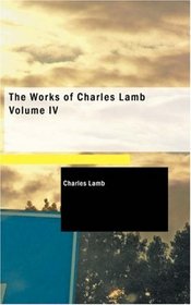 The Works of Charles Lamb Volume IV
