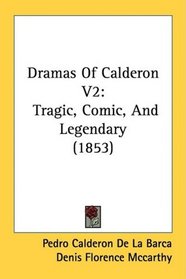 Dramas Of Calderon V2: Tragic, Comic, And Legendary (1853)