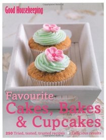 Favourite Cakes, Bakes & Cupcakes: 250 Tried, Tested, Trusted Recipes; Delicious Results (