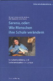 Serena, oder: Wie Menschen ihre Schule verndern. Schulentwicklung und Selbstevaluation in Europa.