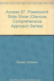 Access 97: Powerpoint Slide Show (Glencoe Comprehensive Approach Series)