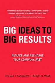 BIG Ideas to BIG Results: Remake and Recharge Your Company, Fast (paperback)