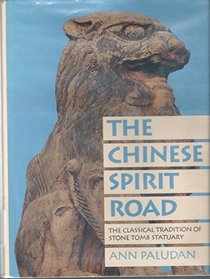 The Chinese Spirit Road: The Classical Tradition of Stone Tomb Statuary (Yale Historical Publications)