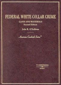 Federal White Collar Crime, Cases and Materials: Cases and Materials (American Casebook Series)