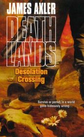 Desolation Crossing (Deathlands, Bk 87)