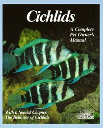 Cichlids: Purchase, Care, Feeding, Diseases, Behavior, and Breeding (Pet Owner's Manual)