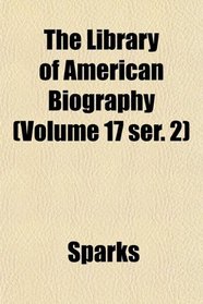 The Library of American Biography (Volume 17 ser. 2)