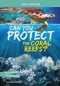Can You Protect the Coral Reefs? (You Choose Books)