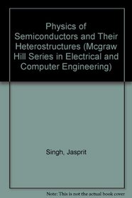 Physics of Semiconductors and Their Heterostructures (Mcgraw Hill Series in Electrical and Computer Engineering)