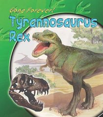 Gone Forever: Tyrannosaurus Rex (Gone forever series)