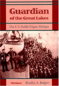 Guardian of the Great Lakes : The U.S. Paddle Frigate Michigan