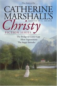 Christy: The First Three Books in One Volume : The Bridge to Cutter Gap; Silent Superstitions; The Angry Intruder