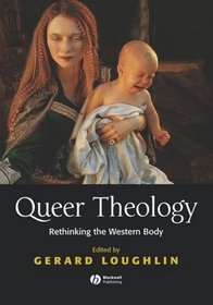 Queer Theology: Rethinking The Western Body