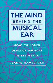 The Mind Behind the Musical Ear: How Children Develop Musical Intelligence