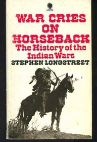 War Cries on Horseback - The History of the Indian Wars of the Great Plains