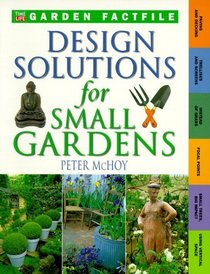 Design Solutions for Small Gardens (Time-Life Garden Factfiles)