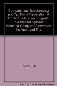 Computerized Bookkeeping and Tax Form Preparation: A Simple Guide to an Integrated Spreadsheet System : Including Computer-Generated Irs-Approved Tax (Chilton's Business Computing Series)