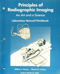 Principles of Radiographic Imaging: An Art and A Science: Laboratory Manual and Workbook