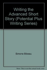Writing the Advanced Short Story (Potential Plus Writing Series)