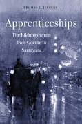 Apprenticeships: The Bildungsroman from Goethe to Santayana