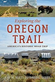 A Traveler?s Guide to the Oregon Trail: America's Historic Road Trip