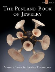 The Penland Book of Jewelry: Master Classes in Jewelry Techniques