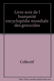 Le Livre noir de l humanit : Encyclopdie mondiale des gnocides