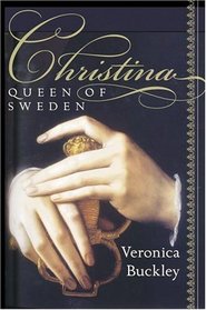 Christina, Queen of Sweden: The Restless Life of a European Eccentric