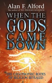 When the Gods Came Down: The Catastrophic Roots of Religion Revealed
